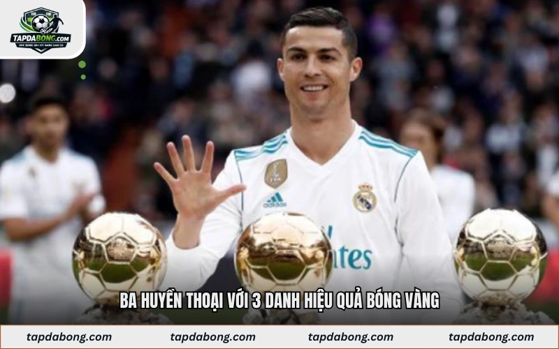 Ba huyền thoại với 3 danh hiệu quả bóng vàng