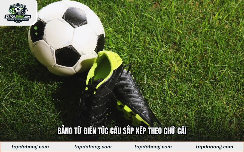Bảng từ điển túc cầu sắp xếp theo chữ cái