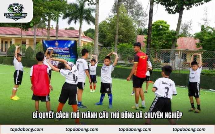 Bí Quyết Cách Trở Thành Cầu Thủ Bóng Đá Chuyên Nghiệp