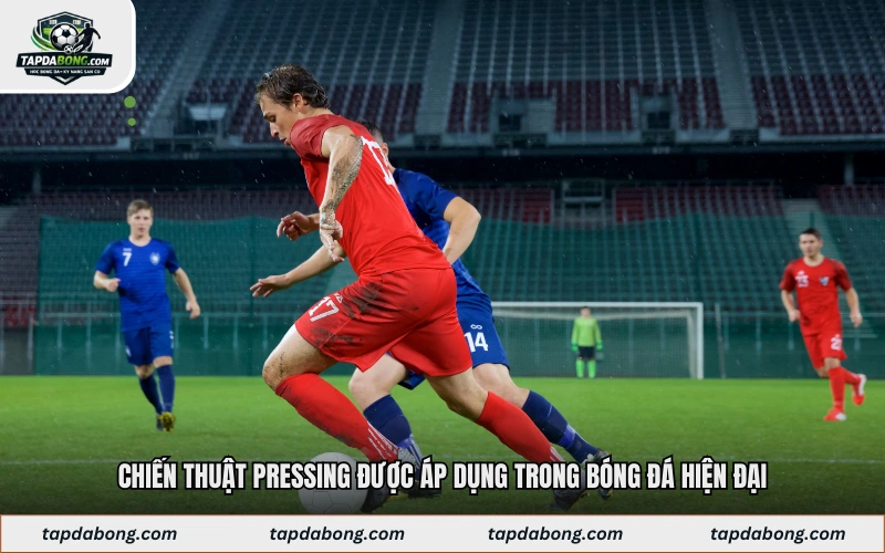 Chiến thuật pressing được áp dụng trong bóng đá hiện đại