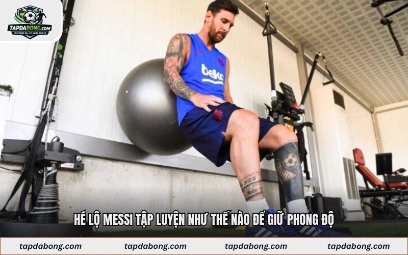 Chế độ ăn uống hỗ trợ Messi tập luyện như thế nào?