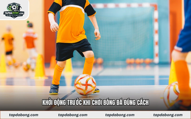 Khởi động trước khi chơi bóng đá đúng cách