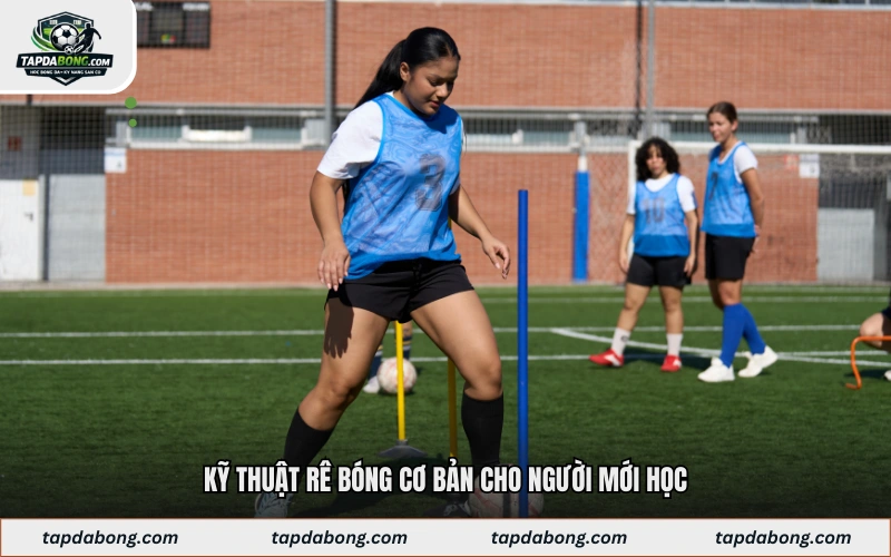 Kỹ thuật rê bóng cơ bản cho người mới học