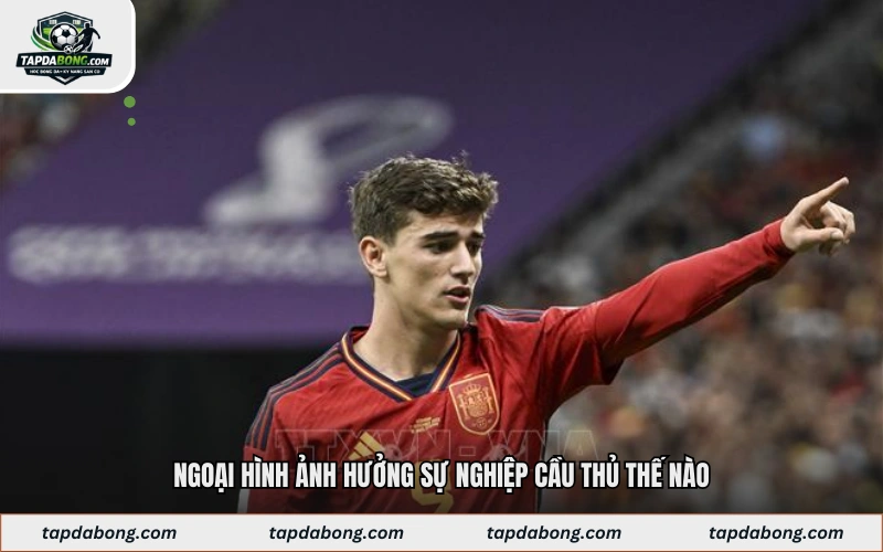Ngoại hình ảnh hưởng sự nghiệp cầu thủ thế nào
