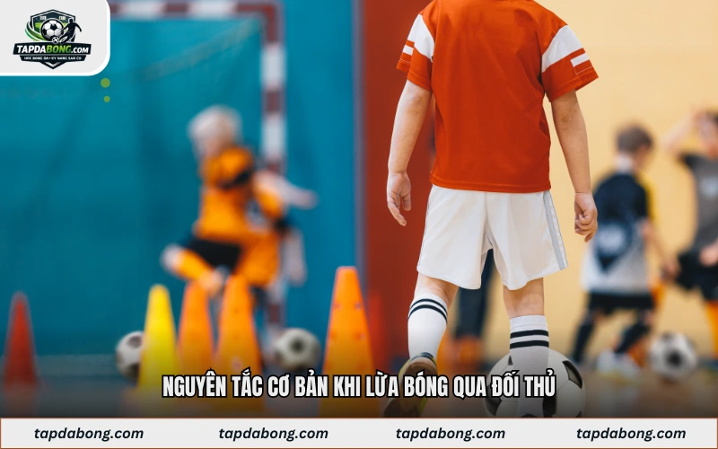 Nguyên tắc cơ bản khi lừa bóng qua đối thủ