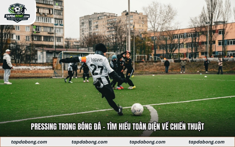 Pressing Trong Bóng Đá - Tìm Hiểu Toàn Diện Về Chiến Thuật