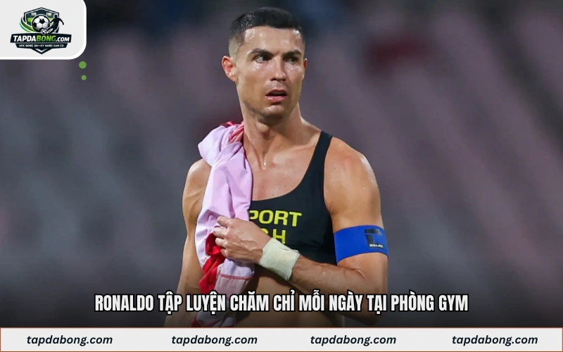 Ronaldo tập luyện chăm chỉ mỗi ngày tại phòng gym