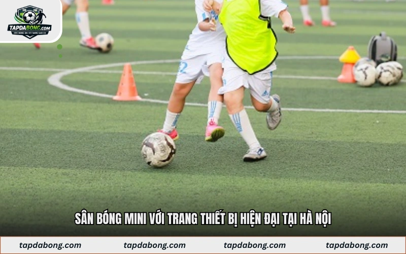 Sân bóng mini với trang thiết bị hiện đại tại Hà Nội