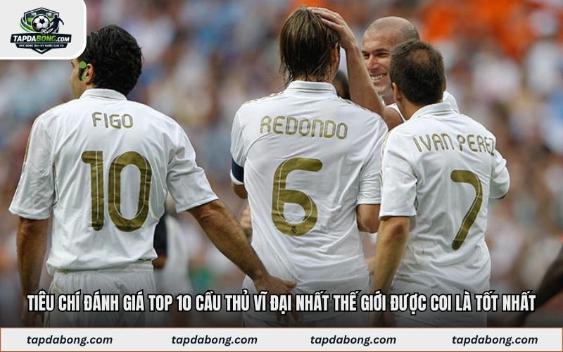 Tiêu chí đánh giá top 10 cầu thủ vĩ đại nhất thế giới được coi là tốt nhất