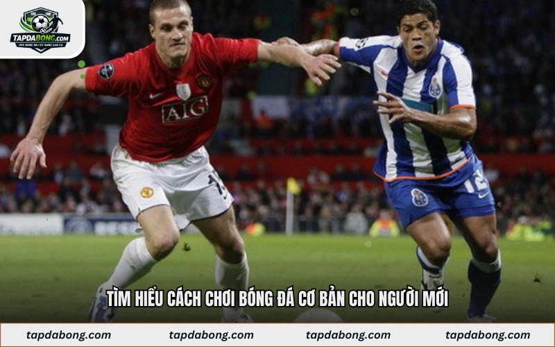 Tìm hiểu cách chơi bóng đá cơ bản cho người mới