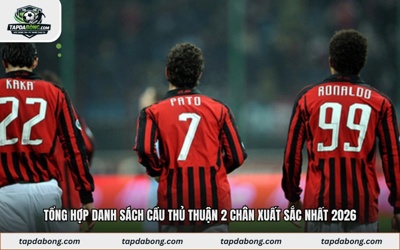 Danh sách những cầu thủ thuận 2 chân nổi tiếng nhất hiện nay